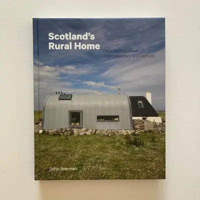 Scotland's Rural Home: Nine Stories about Contemporary Architecture,